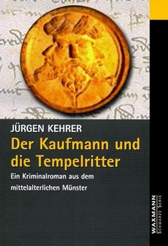Der Kaufmann und die Tempelritter. Ein Kriminalroman aus dem mittelalterlichen Münster von Waxmann